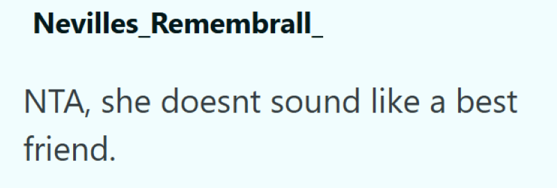 Nevilles_Remembrall_ NTA, she doesnt sound like a best friend.