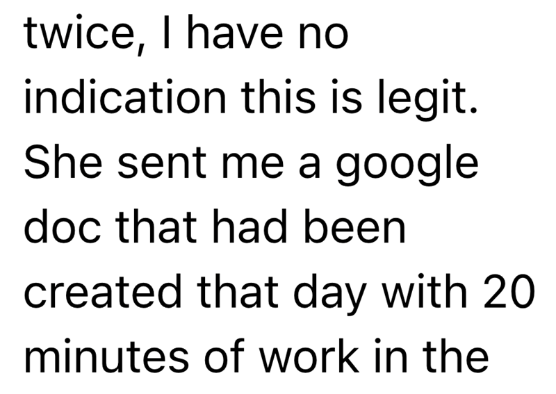 twice, I have no indication this is legit. She sent me a google doc that had been created that day with 20 minutes of work in the