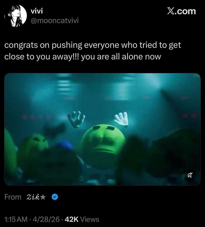 vivi @mooncatvivi X.com congrats on pushing everyone who tried to get close to you away!!! you are all alone now From Zik 1:15 AM 4/28/26 42K Views א