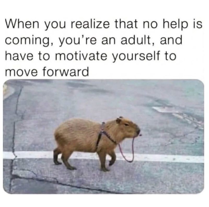 When you realize that no help is coming, you're an adult, and have to motivate yourself to move forward