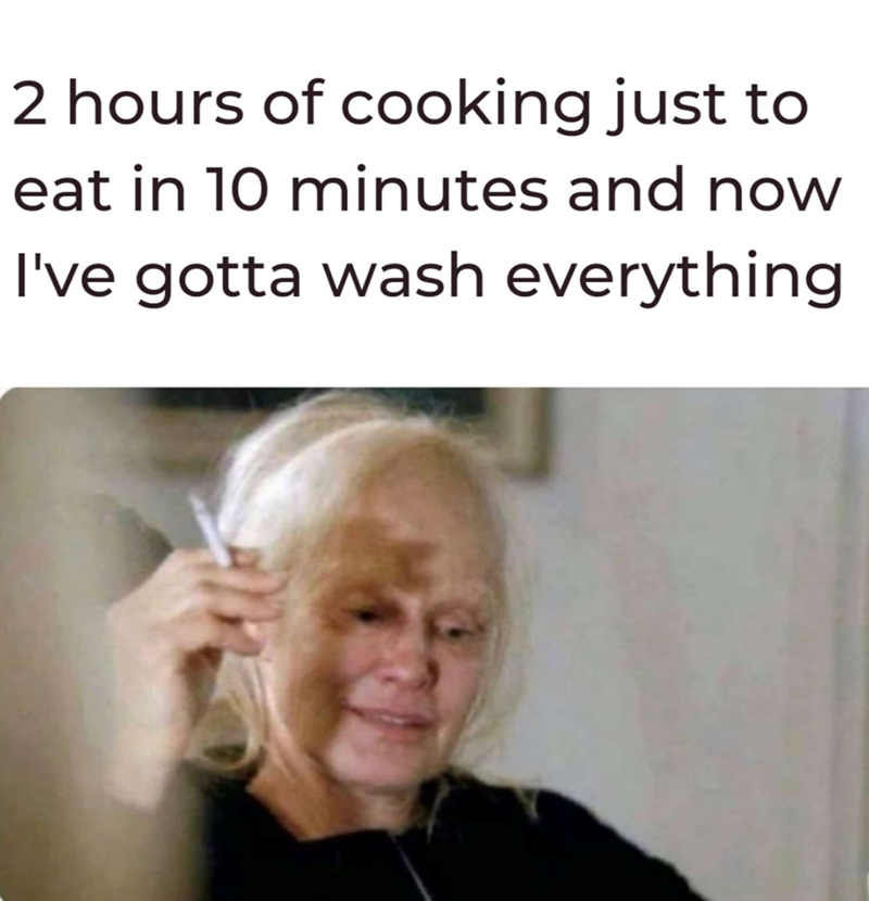 2 hours of cooking just to eat in 10 minutes and now I've gotta wash everything