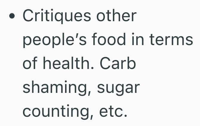 . Critiques other people's food in terms of health. Carb shaming, sugar counting, etc.