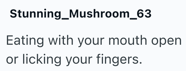 Stunning Mushroom_63 Eating with your mouth open or licking your fingers.