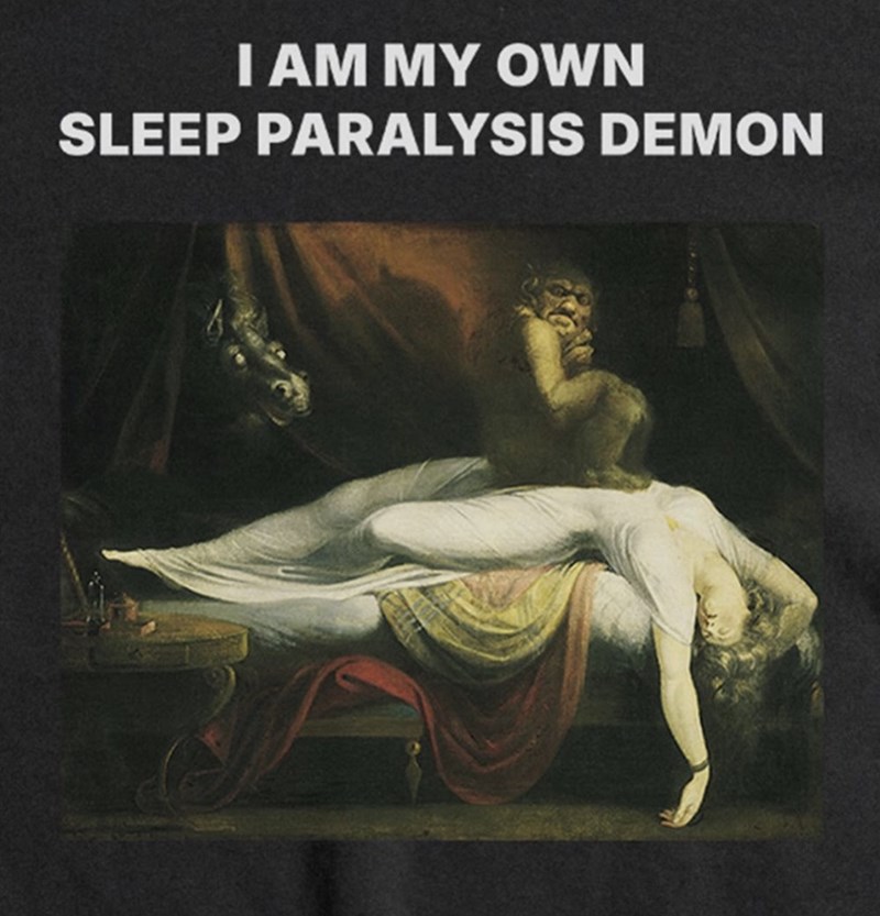 I AM MY OWN SLEEP PARALYSIS DEMON