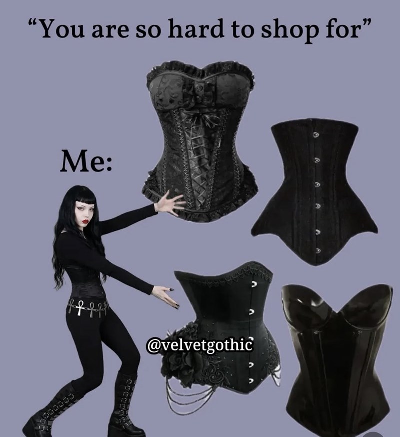"You are so hard to shop for" Me: f f f f f @velvetgothic