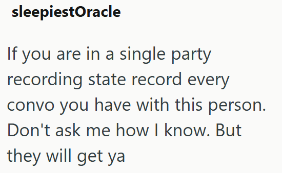 sleepiestOracle If you are in a single party recording state record every convo you have with this person. Don't ask me how I know. But they will get ya