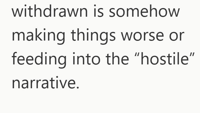 withdrawn is somehow making things worse or feeding into the "hostile" narrative.