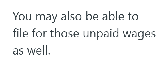 You may also be able to file for those unpaid wages as well.