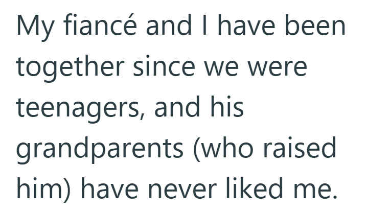 My fiancé and I have been together since we were teenagers, and his grandparents (who raised him) have never liked me.