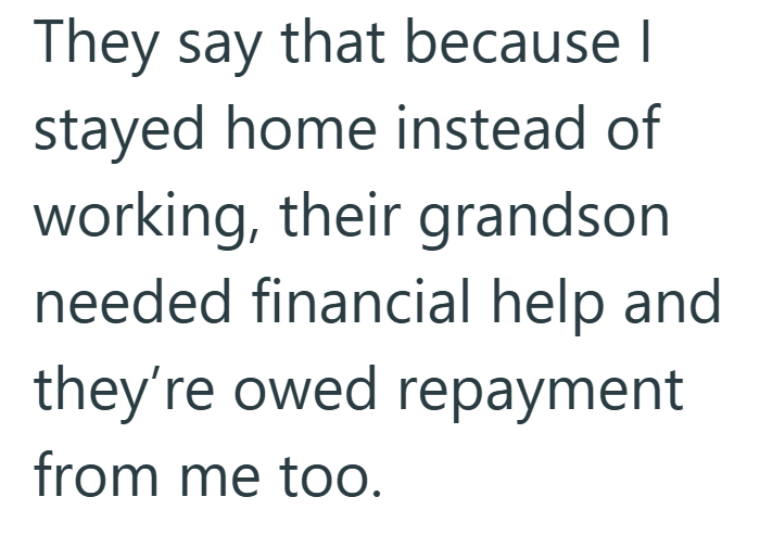 They say that because I stayed home instead of working, their grandson needed financial help and they're owed repayment from me too.