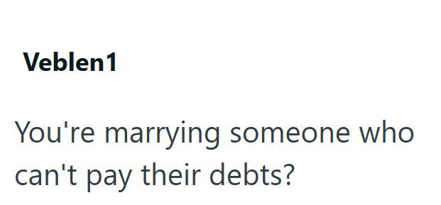 Veblen1 You're marrying someone who can't pay their debts?