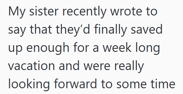My sister recently wrote to say that they'd finally saved up enough for a week long vacation and were really looking forward to some time