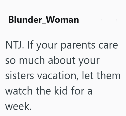 Blunder Woman NTJ. If your parents care so much about your sisters vacation, let them watch the kid for a week.