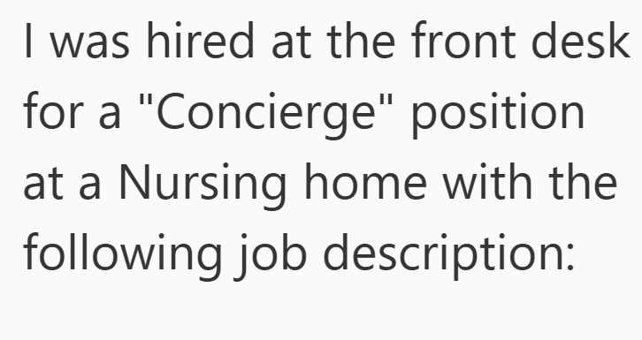 I was hired at the front desk for a "Concierge" position at a Nursing home with the following job description: