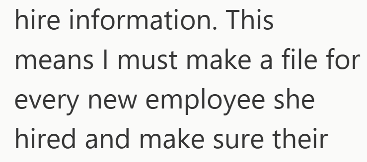 hire information. This means I must make a file for every new employee she hired and make sure their