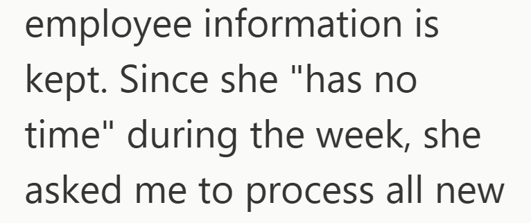 employee information is kept. Since she "has no time" during the week, she asked me to process all new