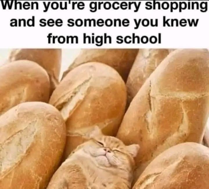 When you're grocery shopping and see someone you knew from high school