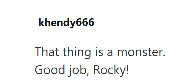 khendy666 That thing is a monster. Good job, Rocky!
