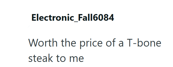 Electronic_Fall6084 Worth the price of a T-bone steak to me