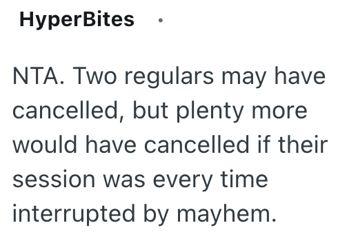 HyperBites NTA. Two regulars may have cancelled, but plenty more would have cancelled if their session was every time interrupted by mayhem.