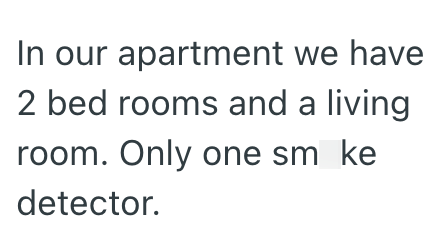 In our apartment we have 2 bed rooms and a living room. Only one smoke detector.