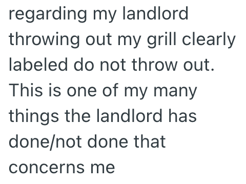 regarding my landlord throwing out my grill clearly labeled do not throw out. This is one of my many things the landlord has done/not done that concerns me
