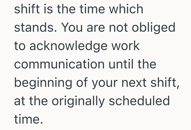 shift is the time which stands. You are not obliged to acknowledge work communication until the beginning of your next shift, at the originally scheduled time.