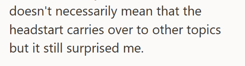 doesn't necessarily mean that the headstart carries over to other topics but it still surprised me.