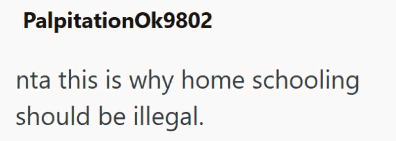 PalpitationOk9802 nta this is why home schooling should be illegal.