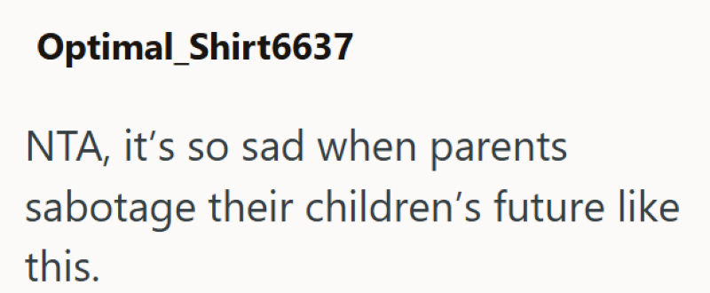 Optimal_Shirt6637 NTA, it's so sad when parents sabotage their children's future like this.