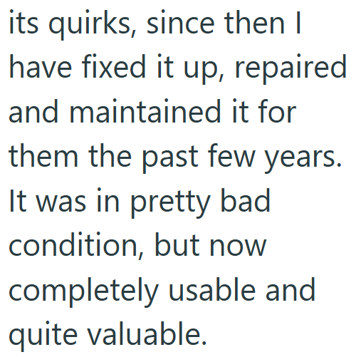 its quirks, since then I have fixed it up, repaired and maintained it for them the past few years. It was in pretty bad condition, but now completely usable and quite valuable.
