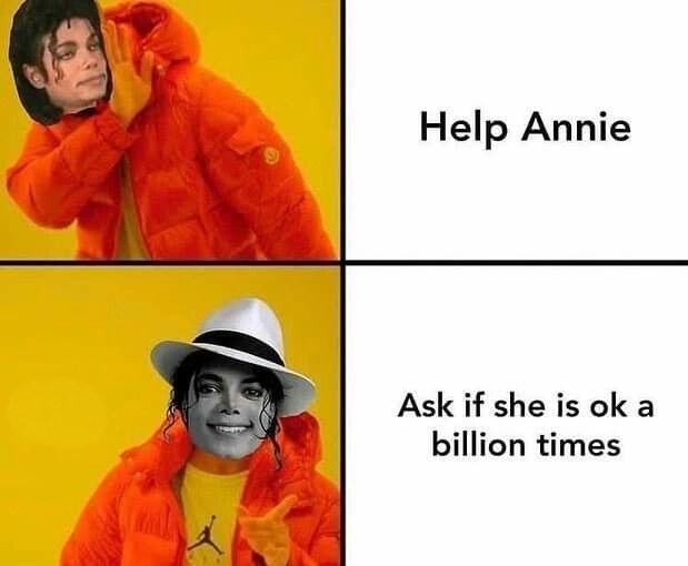 Help Annie Ask if she is ok a billion times
