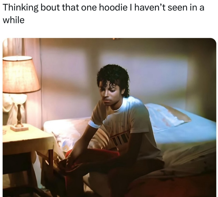 Thinking bout that one hoodie I haven't seen in a while