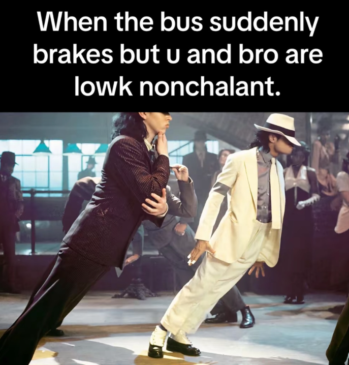 When the bus suddenly brakes but u and bro are lowk nonchalant.