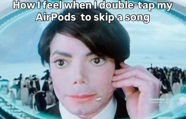 How I feel when I double-tap my AirPods to skip a song