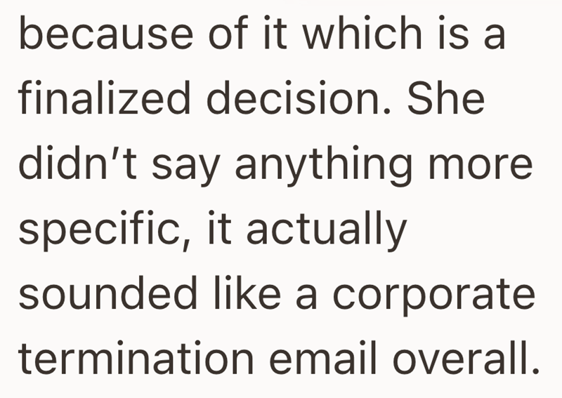 because of it which is a finalized decision. She didn't say anything more specific, it actually sounded like a corporate termination email overall.