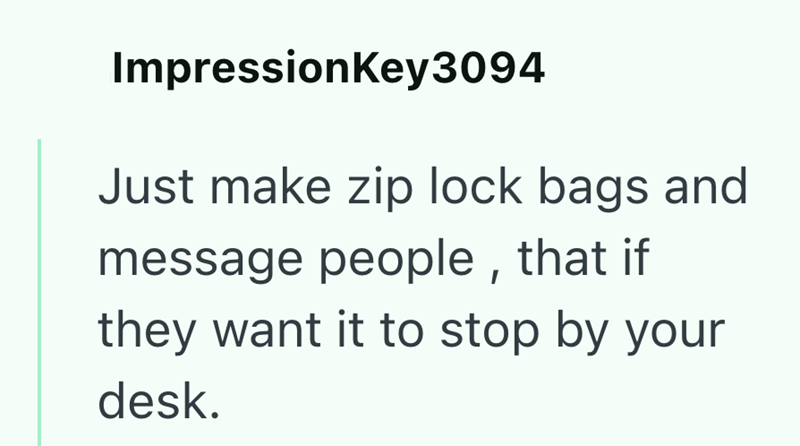 ImpressionKey3094 Just make zip lock bags and message people, that if they want it to stop by your desk.