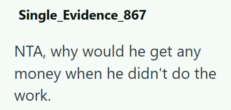 Single_Evidence_867 NTA, why would he get any money when he didn't do the work.
