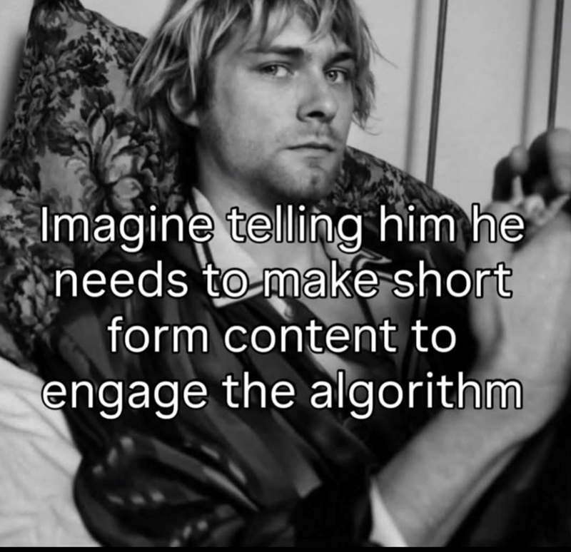 Imagine telling him he needs to make short form content to engage the algorithm