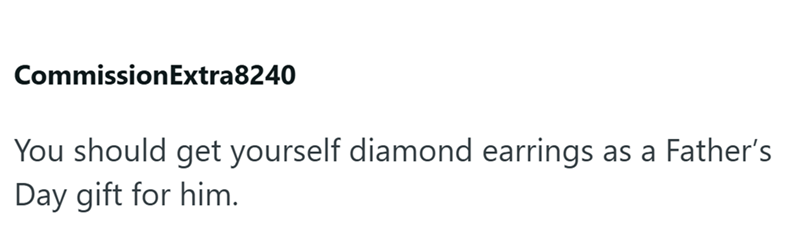 Commission Extra8240 You should get yourself diamond earrings as a Father's Day gift for him.
