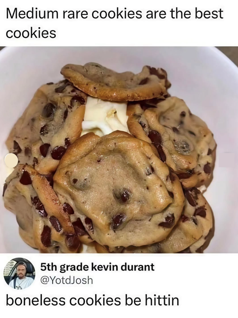 Medium rare cookies are the best cookies 5th grade kevin durant @YotdJosh boneless cookies be hittin
