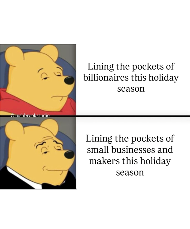 Orushbrookstudio Lining the pockets of billionaires this holiday season Lining the pockets of small businesses and makers this holiday season