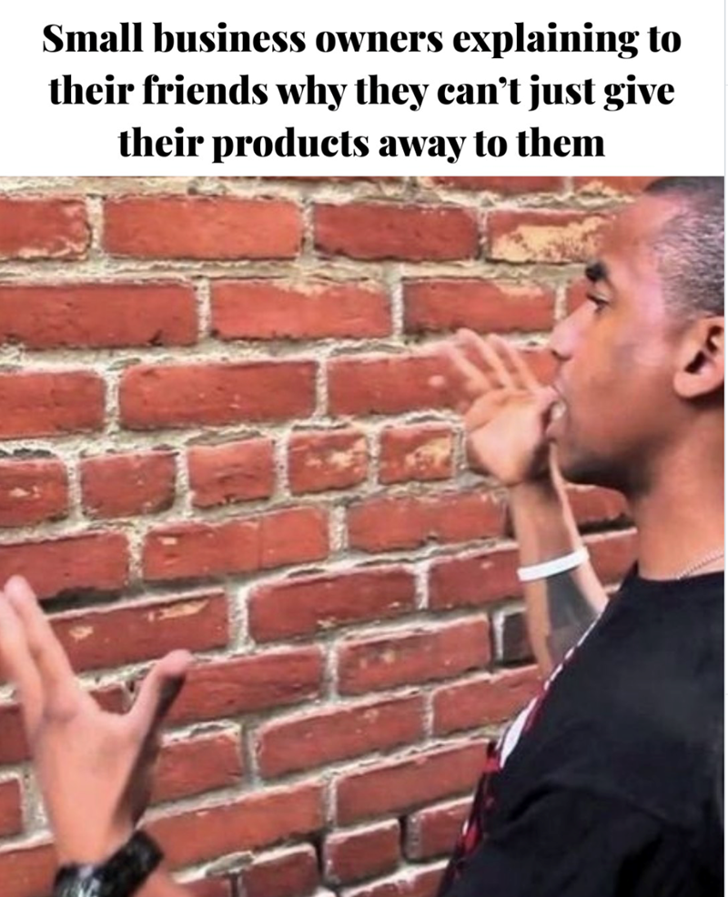 Small business owners explaining to their friends why they can't just give their products away to them