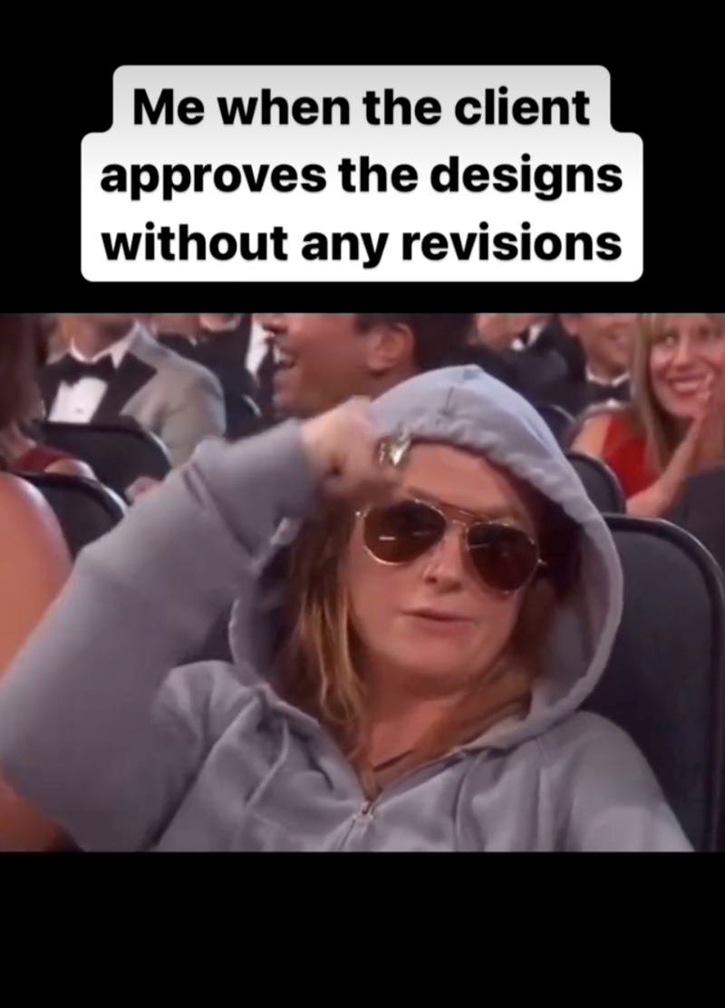 Me when the client approves the designs without any revisions