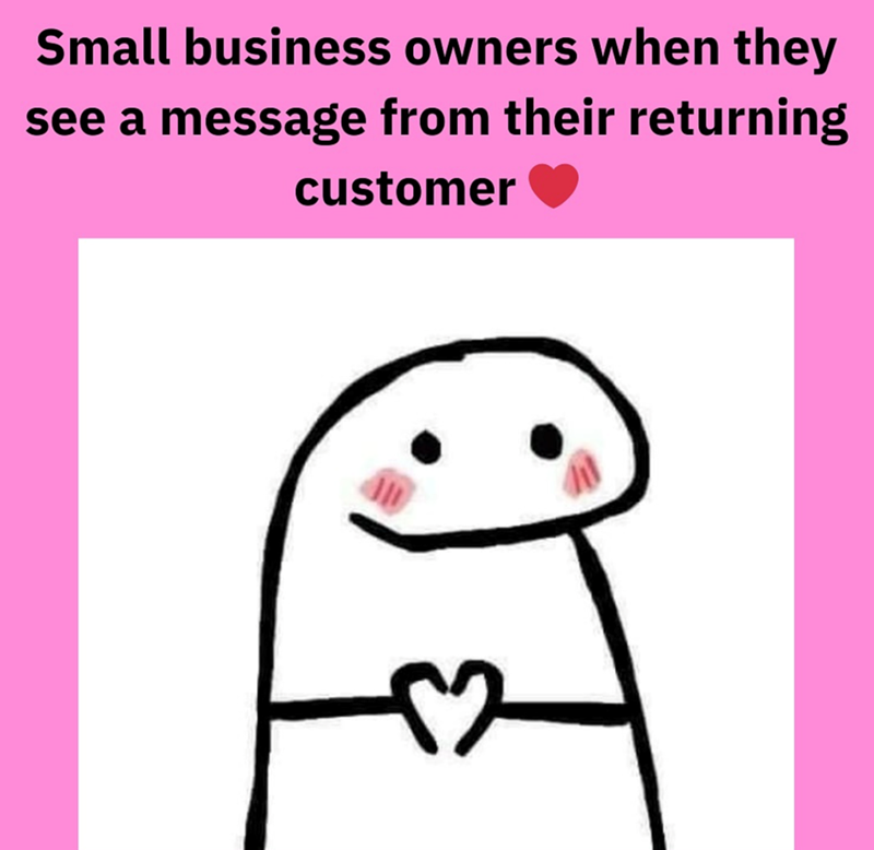 Small business owners when they see a message from their returning customer 52