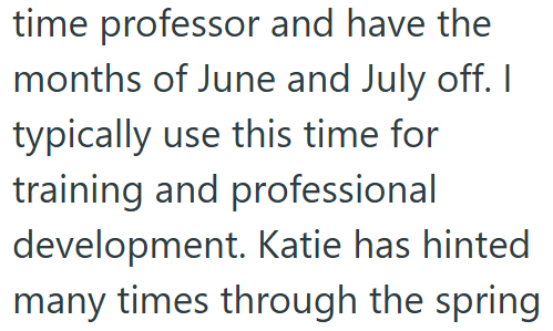 time professor and have the months of June and July off. I typically use this time for training and professional development. Katie has hinted many times through the spring