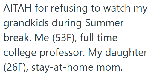 AITAH for refusing to watch my grandkids during Summer break. Me (53F), full time college professor. My daughter (26F), stay-at-home mom.