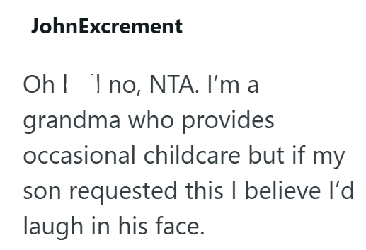 JohnExcrement Oh no, NTA. I'm a grandma who provides occasional childcare but if my son requested this I believe I'd laugh in his face.