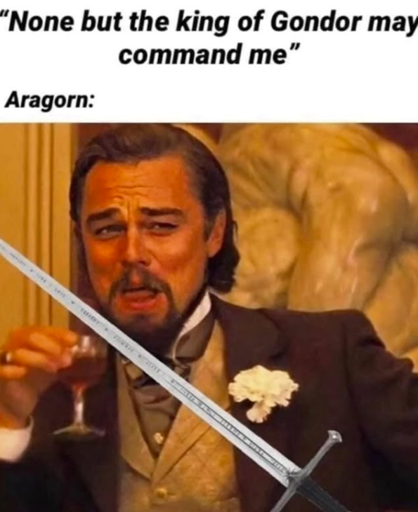"None but the king of Gondor may Aragorn: command me"