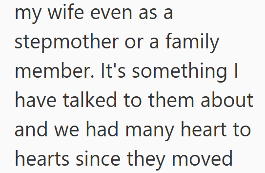 my wife even as a stepmother or a family member. It's something I have talked to them about and we had many heart to hearts since they moved